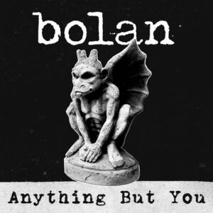 Bolan 'Anything But You' single and album release
